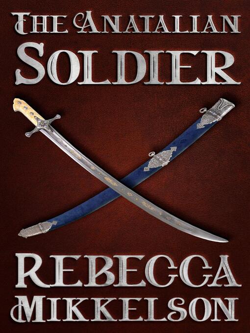 Title details for The Anatalian Soldier by Rebecca Mikkelson - Available